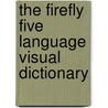The Firefly Five Language Visual Dictionary door Jean-Claude Corbeil