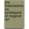 The Freemasons As Professors Of Magical Art door Professor Arthur Edward Waite