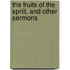 The Fruits Of The Spriit, And Other Sermons