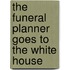 The Funeral Planner Goes to the White House