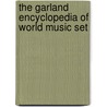 The Garland Encyclopedia of World Music Set door Onbekend