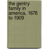 The Gentry Family In America, 1676 To 1909 door Richard Gentry