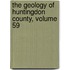 The Geology Of Huntingdon County, Volume 59