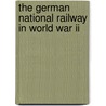 The German National Railway In World War Ii by Janusz Piekalkiewicz