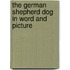 The German Shepherd Dog In Word And Picture