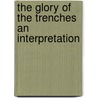 The Glory Of The Trenches An Interpretation door Coningsby Dawson