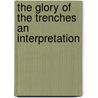 The Glory Of The Trenches An Interpretation by Coningsby Dawson