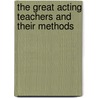 The Great Acting Teachers and Their Methods by Richard Brestoff