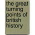 The Great Turning Points Of British History