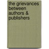 The Grievances Between Authors & Publishers door Society Of Auth