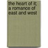 The Heart Of It; A Romance Of East And West