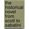 The Historical Novel From Scott To Sabatini door Harold Orel