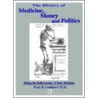 The History Of Medicine, Money And Politics door Paul R. Goddard