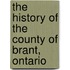 The History Of The County Of Brant, Ontario