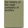 The History Of The Royal Company Of Archers by James Balfour Paul