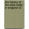The History of the Wine Trade in England V2 door Andre L. Simon
