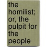The Homilist; Or, The Pulpit For The People door David Thomas