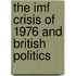 The Imf Crisis Of 1976 And British Politics