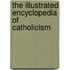 The Illustrated Encyclopedia of Catholicism