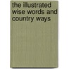 The Illustrated Wise Words And Country Ways door Ruth Binney