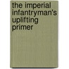 The Imperial Infantryman's Uplifting Primer by Matthew Ralphs