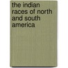 The Indian Races Of North And South America door Onbekend