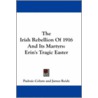 The Irish Rebellion of 1916 and Its Martyrs door Padraic Colum