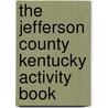 The Jefferson County Kentucky Activity Book door Onbekend