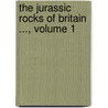 The Jurassic Rocks Of Britain ..., Volume 1 by Horace Bolingbroke Woodward