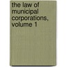 The Law Of Municipal Corporations, Volume 1 by John Forrest Dillon