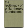 The Legitimacy of Philanthropic Foundations door Onbekend