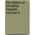 The Letters of Christina Rossetti, Volume 4
