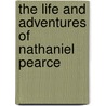 The Life And Adventures Of Nathaniel Pearce by Nathaniel Pearce