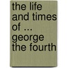 The Life And Times Of ... George The Fourth door George Croly