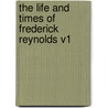 The Life and Times of Frederick Reynolds V1 by Frederick Reynolds
