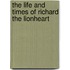 The Life and Times of Richard the Lionheart