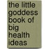 The Little Goddess Book Of Big Health Ideas