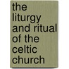 The Liturgy And Ritual Of The Celtic Church door Jane Stevenson