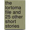 The Lortoma File and 25 Other Short Stories door Dave Hartmann