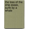 The Loss of the Ship Essex, Sunk by a Whale by Owen Chase