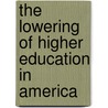 The Lowering of Higher Education in America door Jackson Toby