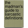 The Madman's Guide To Sarcastic Definitions door David Gudgeon