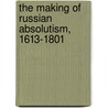 The Making Of Russian Absolutism, 1613-1801 door Sir Paul Dukes