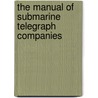 The Manual Of Submarine Telegraph Companies door Joseph Wagstaff Blundell