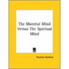 The Material Mind Versus The Spiritual Mind door Prentice Mulford