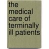The Medical Care Of Terminally Ill Patients door Robert E. Enck