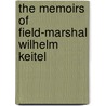 The Memoirs Of Field-Marshal Wilhelm Keitel door Wilhelm Keitel
