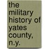The Military History Of Yates County, N.Y.