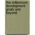 The Millennium Development Goals and Beyond