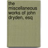 The Miscellaneous Works Of John Dryden, Esq door Anonymous Anonymous